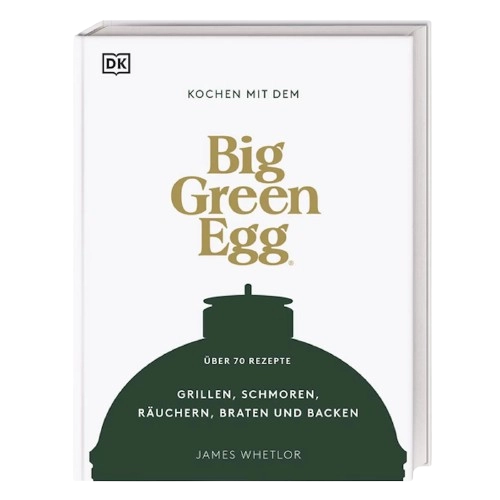 Big Green Egg Kochen mit dem Big Green Egg