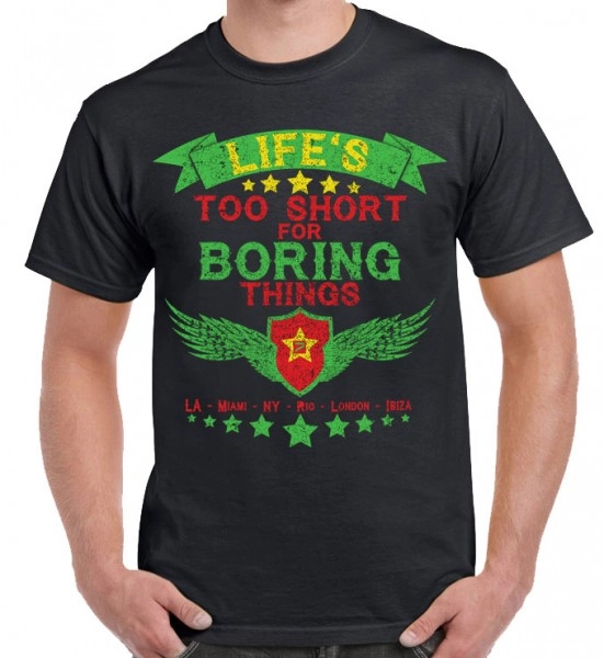 T-Shirt "Life`s too short for boring things!" Miami - LA - NY - London - Ibiz...